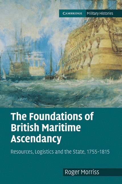 Roger Morriss, Roger (University of Exeter) Morriss - Foundations of British Maritime Ascendancy, Inbunden