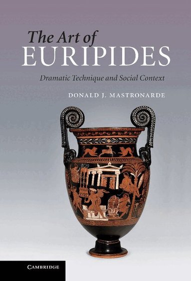 Donald J. Mastronarde - The Art of Euripides, Inbunden