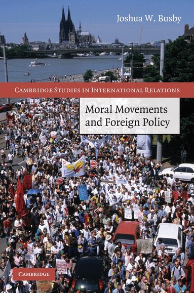 Joshua W. Busby - Moral Movements and Foreign Policy, Inbunden