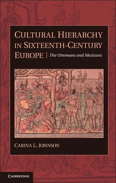 Carina L. Johnson - Cultural Hierarchy in Sixteenth-Century Europe, Inbunden