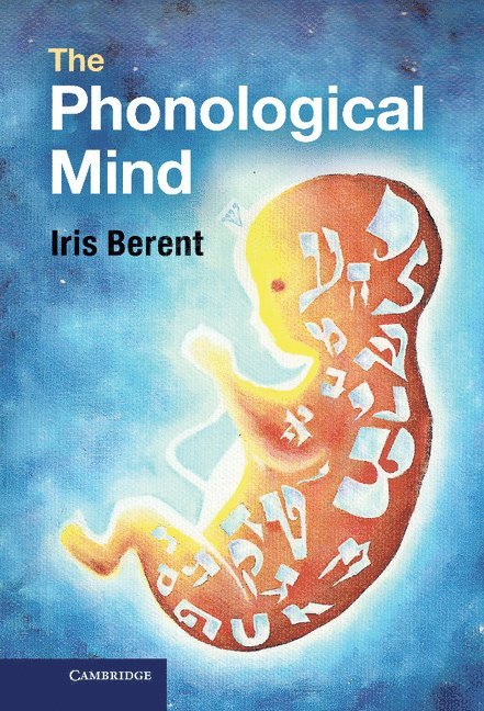 Iris Berent, Boston) Berent, Iris (Northeastern University - Phonological Mind, Inbunden