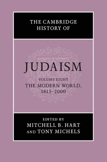 The Cambridge History of Judaism: Volume 8, The Modern World, 1815-2000 1