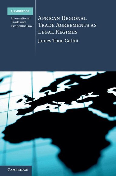 James Thuo Gathii - African Regional Trade Agreements as Legal Regimes, Inbunden