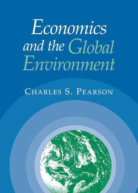 Charles S. Pearson, Charles S. (The Johns Hopkins University) Pearson - Economics and the Global Environment, Inbunden