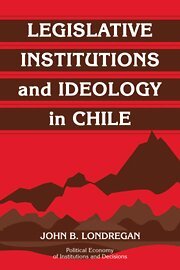 John B. Londregan - Legislative Institutions and Ideology in Chile, Inbunden