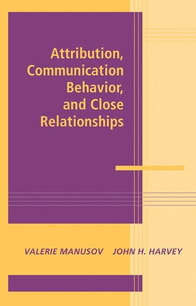 Valerie Manusov, John H. Harvey - Attribution, Communication Behavior, and Close Relationships, Inbunden