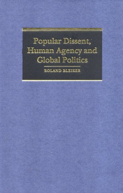 Popular Dissent, Human Agency and Global Politics 1