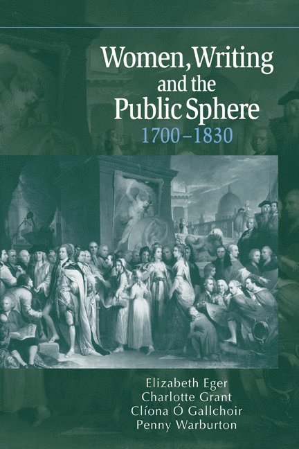 Elizabeth (University of Liverpool) Eger, Cambridge) Grant, Charlotte (Jesus College, Cliona (University College Cork) O Gallchoir, Penny Warburton, Elizabeth Cavendish Egerton, Charlotte Grant - Women, Writing and the Public Sphere, 1700–1830, Inbunden