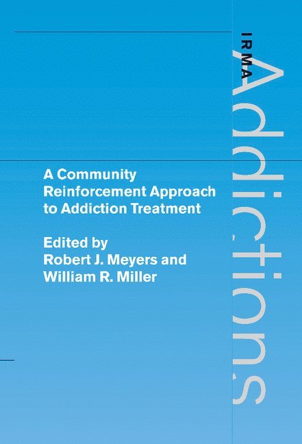 Robert J. (University of New Mexico) Meyers, William R. (University of New Mexico) Miller, Robert J. Ph. Meyers, William R. Miller, PH. Meyers, Robert J. - A Community Reinforcement Approach to Addiction Treatment, Inbunden