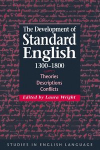 bokomslag The Development of Standard English, 1300 1800: Theories, Descriptions, Conflicts