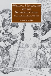 bokomslag Women, Nationalism, and the Romantic Stage: Theatre and Politics in Britain, 1780 1800