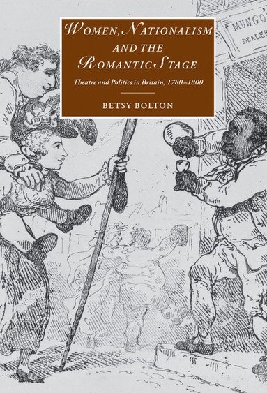 bokomslag Women, Nationalism, and the Romantic Stage: Theatre and Politics in Britain, 1780 1800