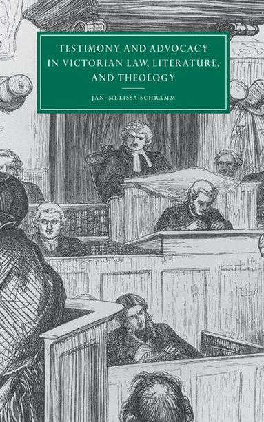 Jan-Melissa Schramm - Testimony and Advocacy in Victorian Law, Literature, and Theology, Inbunden
