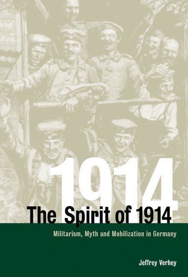 bokomslag The Spirit of 1914: Militarism, Myth, and Mobilization in Germany