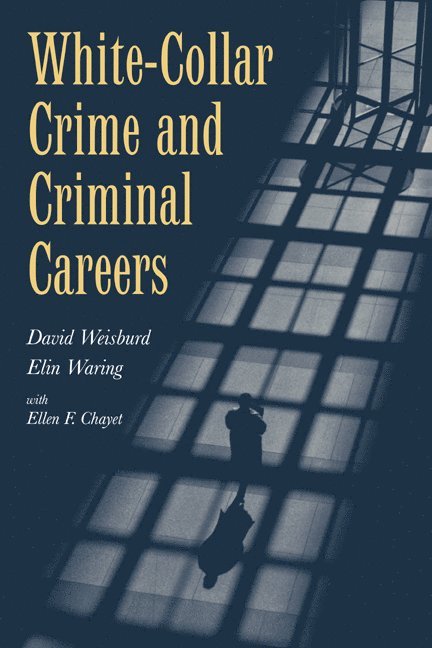 David (Hebrew University of Jerusalem) Weisburd, City University of New York) Waring, Elin (Lehman College, Ellen F. Chayet, David Weisburd, Elin Waring, Weisburd David - White-Collar Crime and Criminal Careers, Inbunden