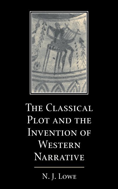 The Classical Plot and the Invention of Western Narrative 1