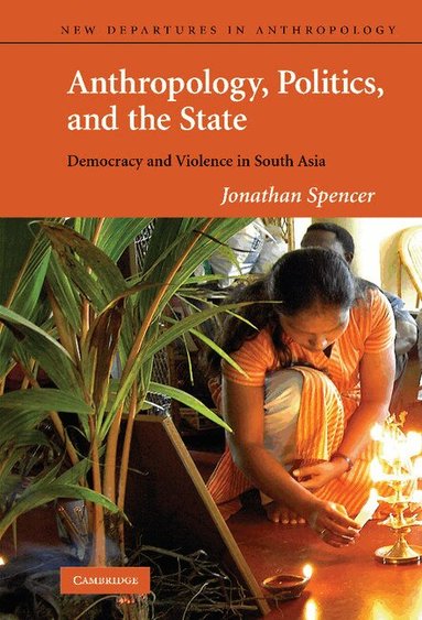 Jonathan Spencer - Anthropology, Politics, and the State, Inbunden
