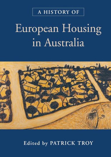 Patrick Troy - A History of European Housing in Australia, Inbunden