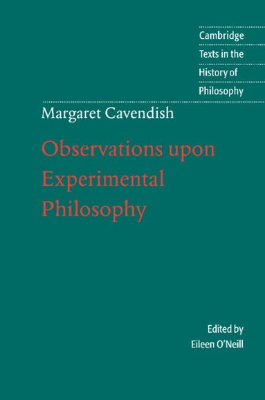 Margaret Cavendish, Eileen O'Neill - Margaret Cavendish: Observations upon Experimental Philosophy, Inbunden