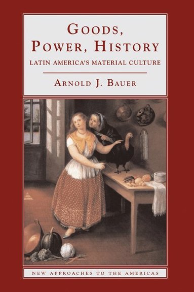 Arnold J. Bauer, Stuart Schwartz - Goods, Power, History, Inbunden