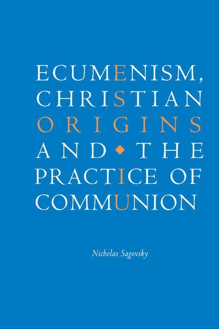 Ecumenism, Christian Origins and the Practice of Communion 1