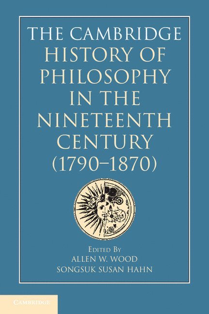 The Cambridge History of Philosophy in the Nineteenth Century (1790-1870) 1