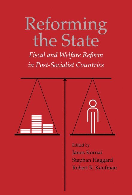 Massachusetts) Kornai, Janos (Harvard University, San Diego) Haggard, Stephan (University of California, New Jersey) Kaufman, Robert R. (Rutgers University, Janos Kornai, Stephan Haggard, Robert R. Kaufman - Reforming the State, Inbunden