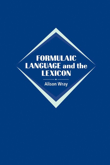 Alison (Cardiff University) Wray, Alison Wray - Formulaic Language and the Lexicon, Inbunden