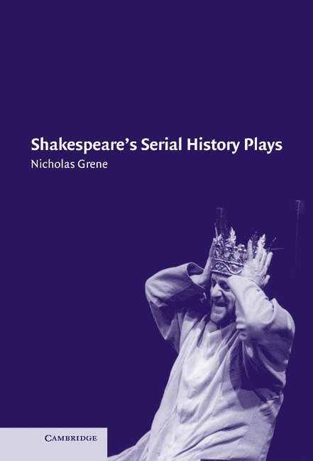 Nicholas Grene, Dublin) Grene, Nicholas (Trinity College - Shakespeare's Serial History Plays, Inbunden