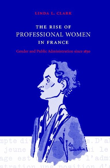 Linda L. Clark - The Rise of Professional Women in France, Inbunden