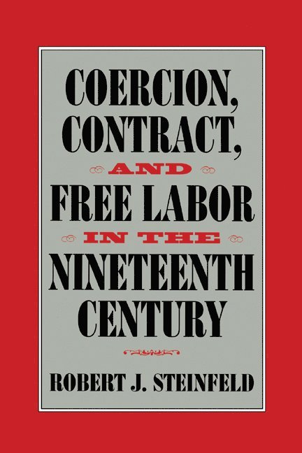 Coercion, Contract, and Free Labor in the Nineteenth Century 1