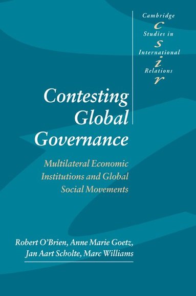 Robert O'Brien, Anne Marie Goetz, Jan Aart Scholte, Marc Williams - Contesting Global Governance, Häftad