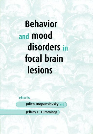 Julien Bogousslavsky, Jeffrey L. Cummings, Julien Bogousslavsky, Jeffrey L. Cummings - Behavior and Mood Disorders in Focal Brain Lesions, Häftad