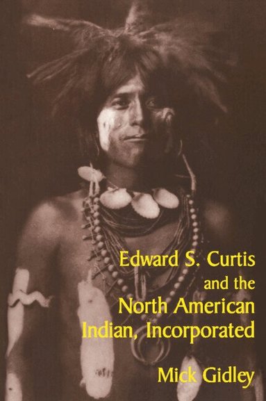 Mick Gidley - Edward S. Curtis and the North American Indian, Incorporated, Häftad