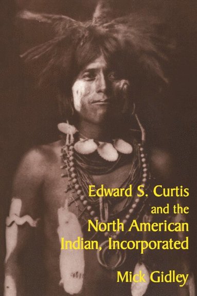 bokomslag Edward S. Curtis and the North American Indian, Incorporated