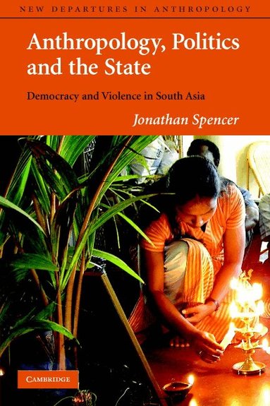 Jonathan Spencer - Anthropology, Politics, and the State, Häftad