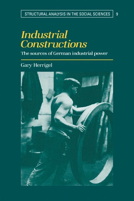 Gary (University of Chicago) Herrigel, Gary Herrigel, Mark Granovetter - Industrial Constructions, Häftad