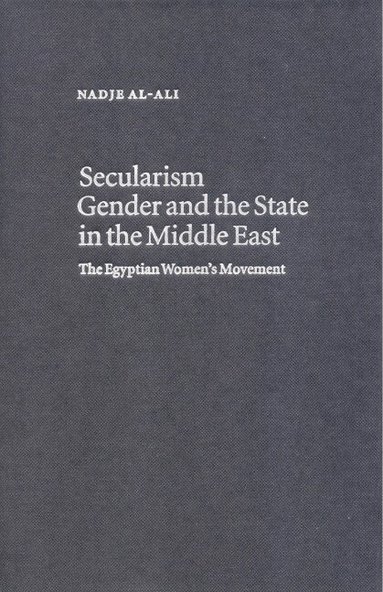 Nadje Al-Ali, Charles Tripp, Julia A. Clancy-Smith - Secularism, Gender and the State in the Middle East, Inbunden