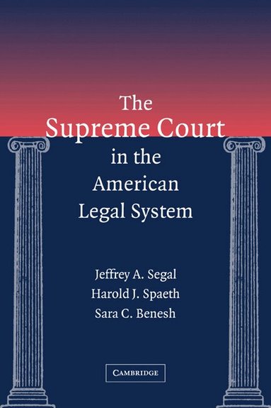 Jeffrey A. Segal, Harold J. Spaeth, Sara C. Benesh - The Supreme Court in the American Legal System, Inbunden