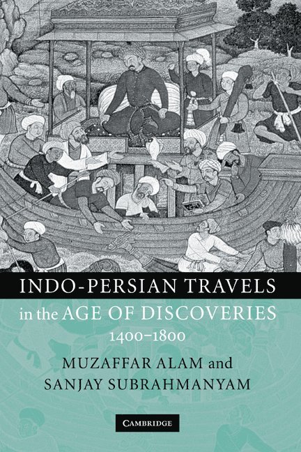 Indo-Persian Travels in the Age of Discoveries, 1400-1800 1