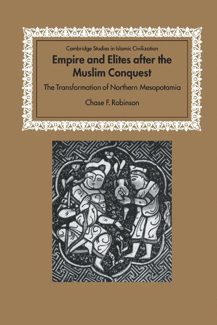Chase F. Robinson, Chase F. (University of Oxford) Robinson, David Morgan - Empire and Elites after the Muslim Conquest, Inbunden