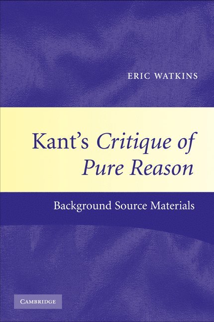 Eric Watkins - Kant's Critique of Pure Reason, Inbunden