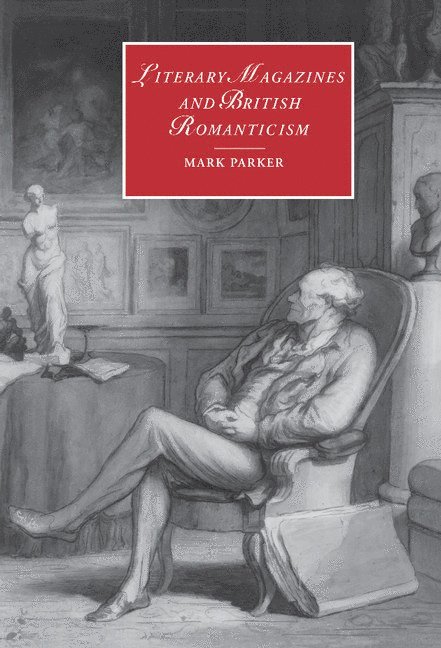 Mark Parker, Virginia) Parker, Mark (Randolph-Macon College - Literary Magazines and British Romanticism, Inbunden