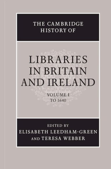 Elisabeth Leedham-Green, Teresa Webber - The Cambridge History of Libraries in Britain and Ireland: Volume 1, To 1640, Inbunden