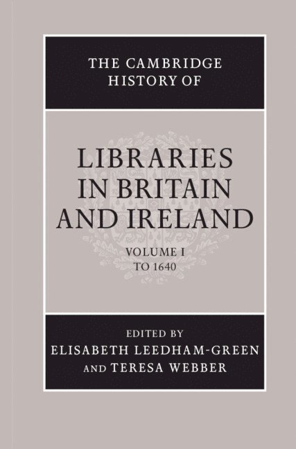 The Cambridge History of Libraries in Britain and Ireland: Volume 1, To 1640