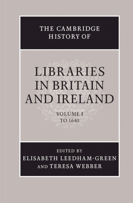 The Cambridge History of Libraries in Britain and Ireland: Volume 1, To 1640 1