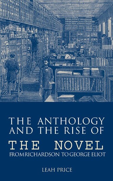 Leah Price - The Anthology and the Rise of the Novel, Inbunden