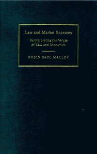 bokomslag Law and Market Economy: Reinterpreting the Values of Law and Economics