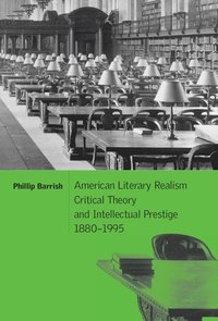 bokomslag American Literary Realism, Critical Theory, and Intellectual Prestige, 1880-1995