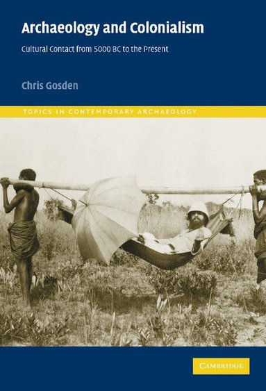 Chris Gosden - Archaeology and Colonialism, Inbunden